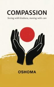 Front cover of COMPASSION: Seeing with Kindness, Moving with Care by OSHOMA